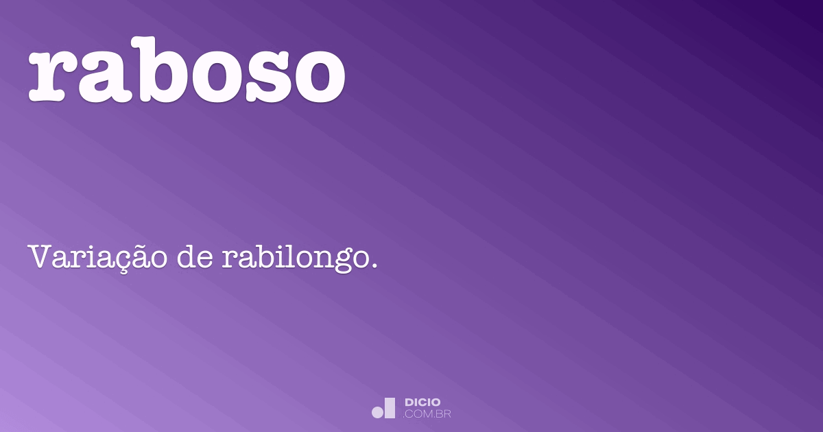 Raboso Dicio, Dicionário Online de Português Raboso Dicio, Dicionário Online de Português