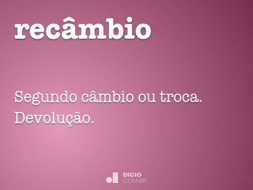 Recâmbio - Dicio, Dicionário Online de Português