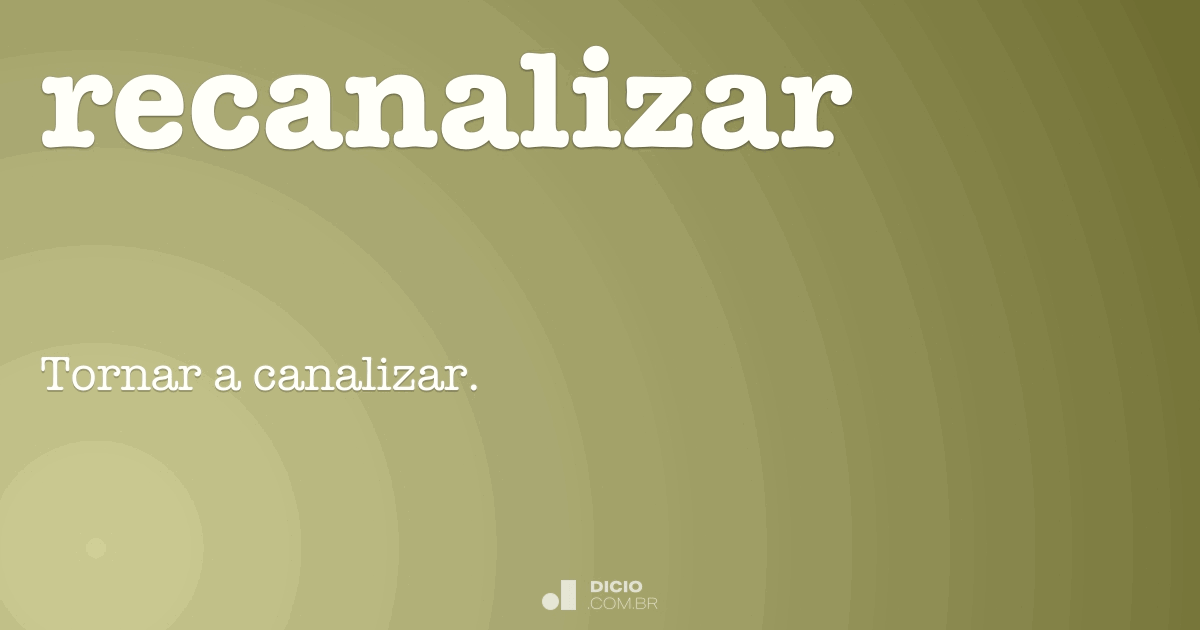 Recanalizar - Dicio, Dicionário Online de Português