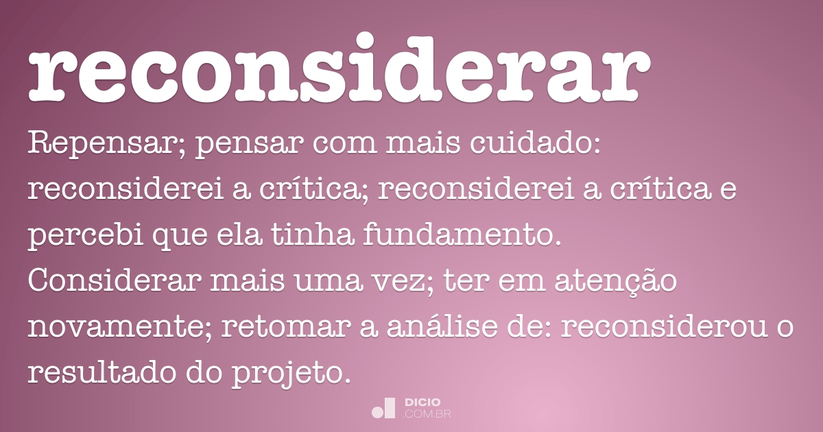 Reconsiderar - Dicio, Dicionário Online de Português