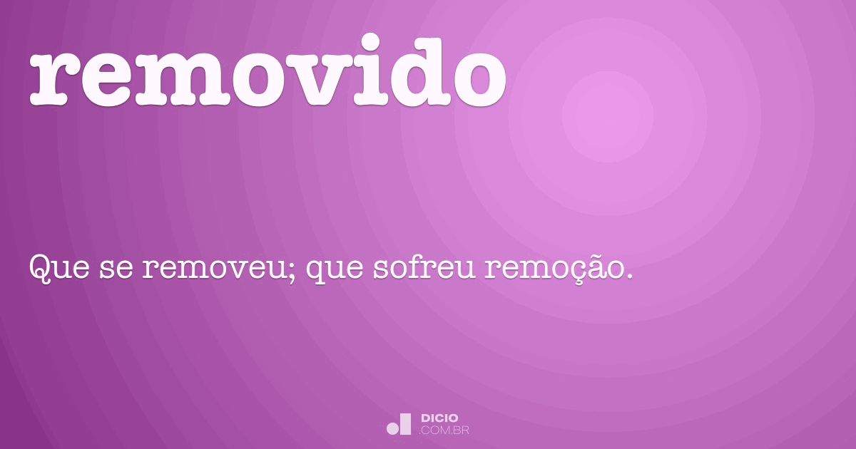 Removido Dicio, Dicionário Online de Português