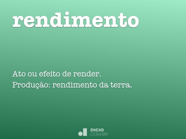 Rendimento - Dicio, Dicionário Online de Português