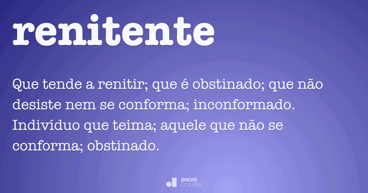 Renitente - Dicio, Dicionário Online de Português