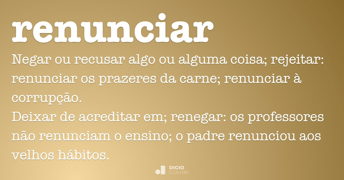 Renunciar - Dicio, Dicionário Online de Português