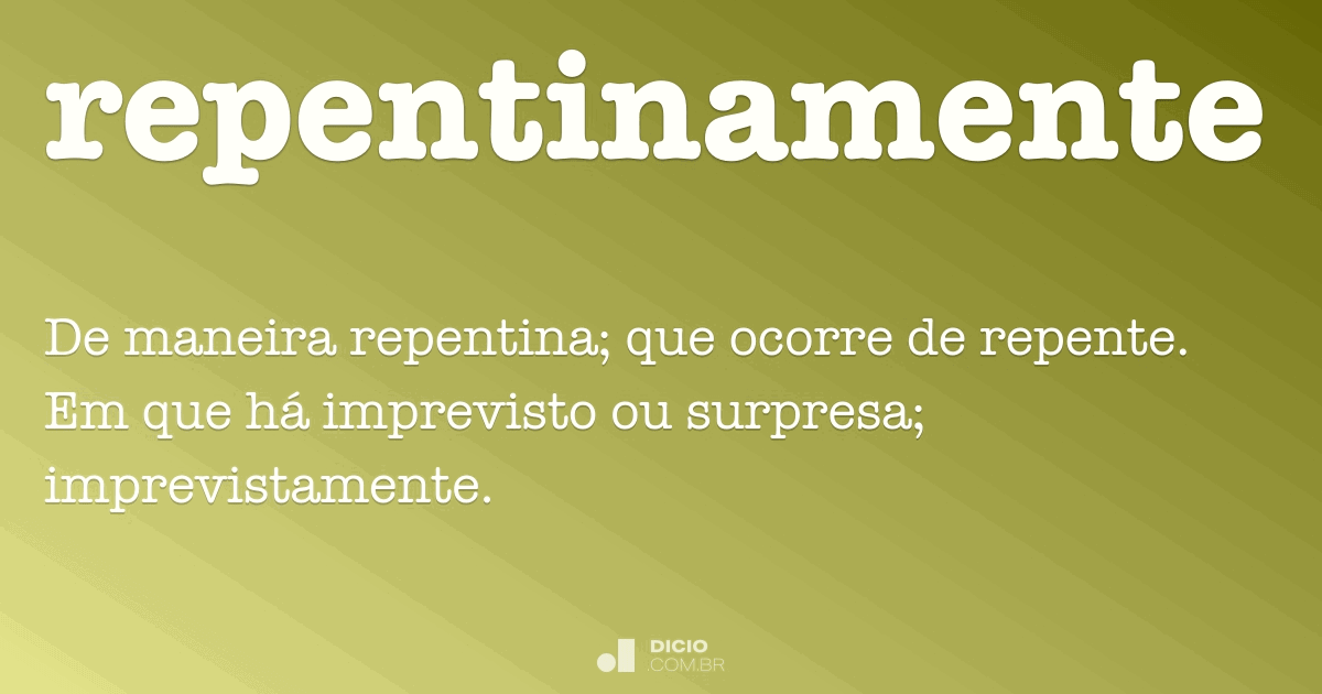 Repentinamente - Dicio, Dicionário Online de Português