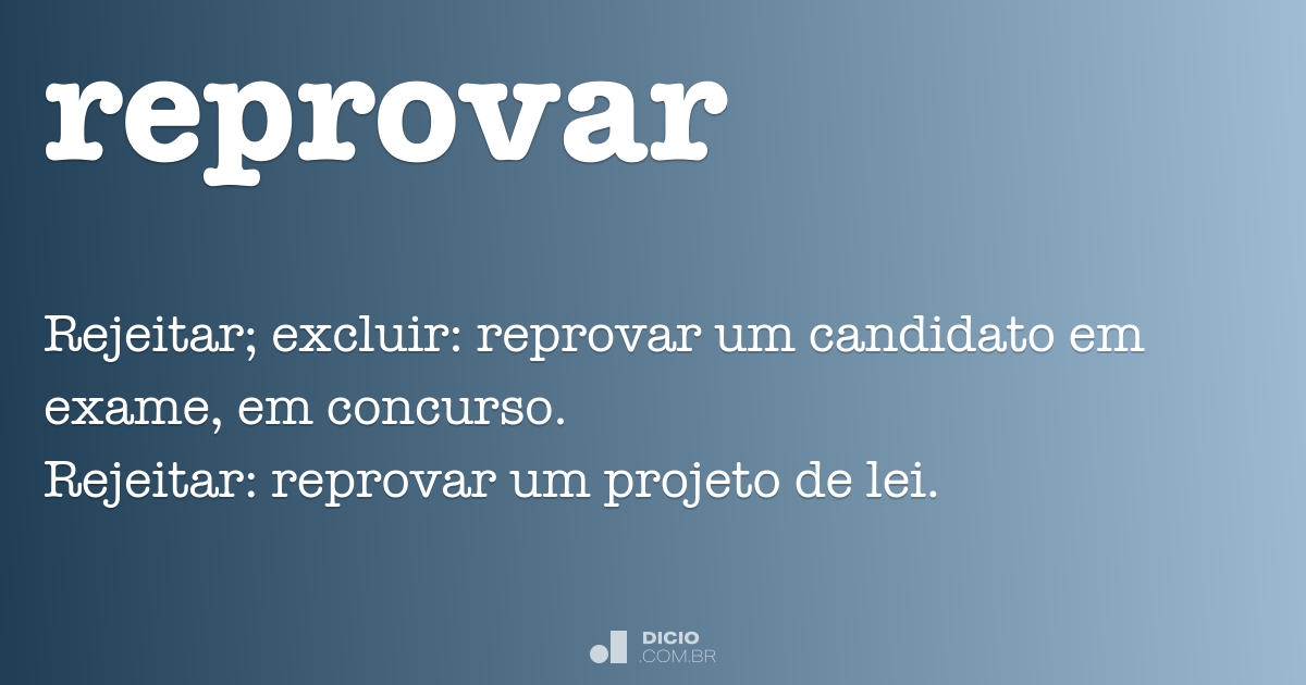 Reprovar - Dicio, Dicionário Online de Português