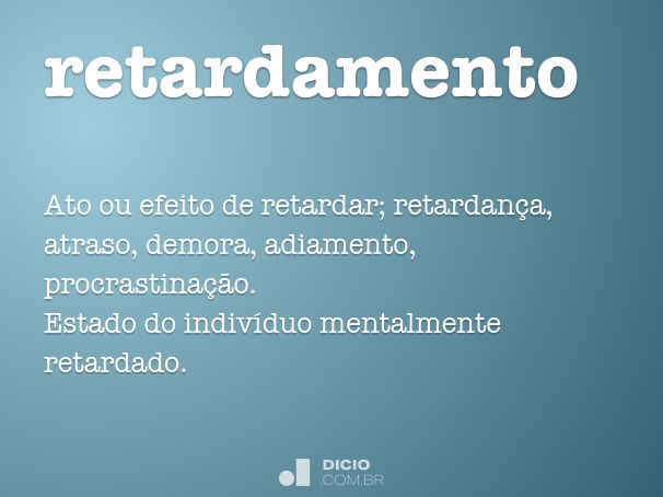 Retardo - Dicio, Dicionário Online de Português