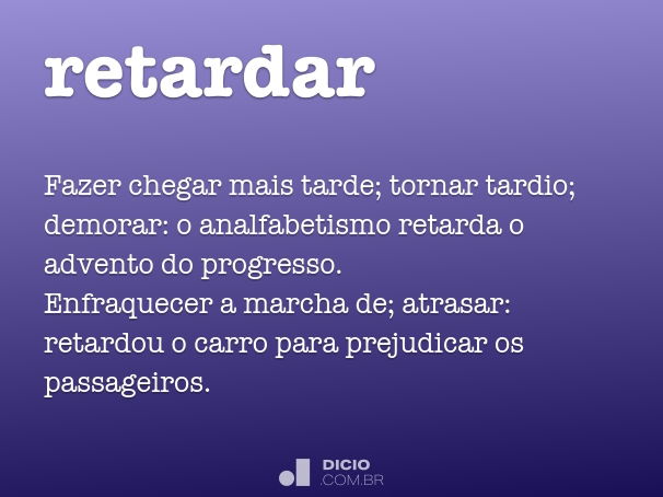 Retardo - Dicio, Dicionário Online de Português