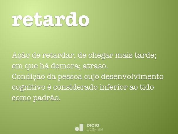 Retardo - Dicio, Dicionário Online de Português