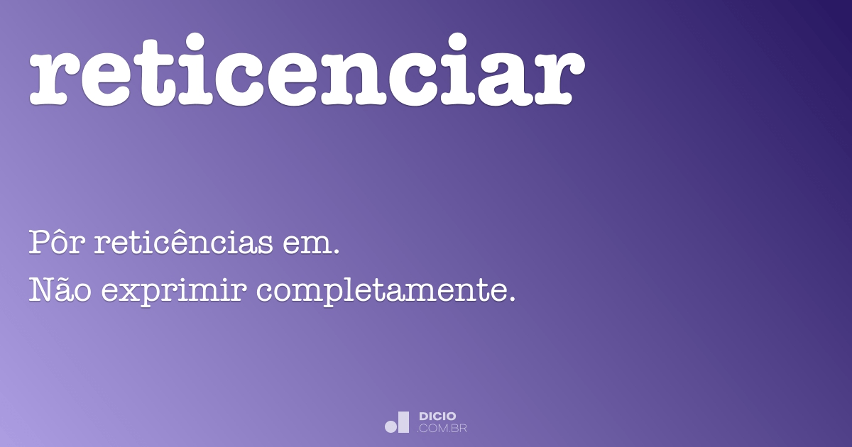 Reticenciar - Dicio, Dicionário Online de Português