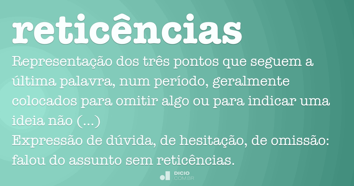 Reticência - Dicio, Dicionário Online de Português