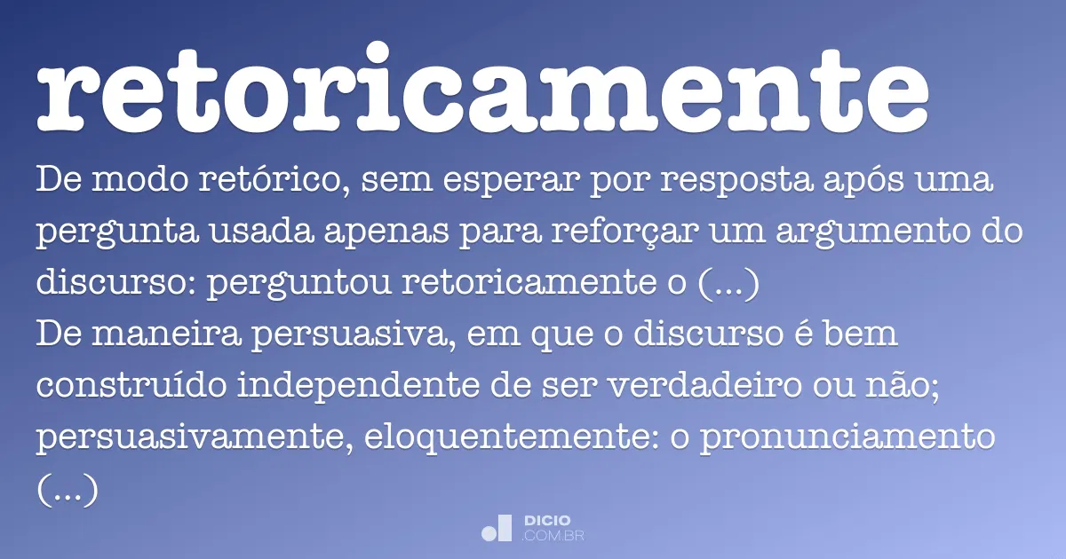 Retoricamente - Dicio, Dicionário Online de Português