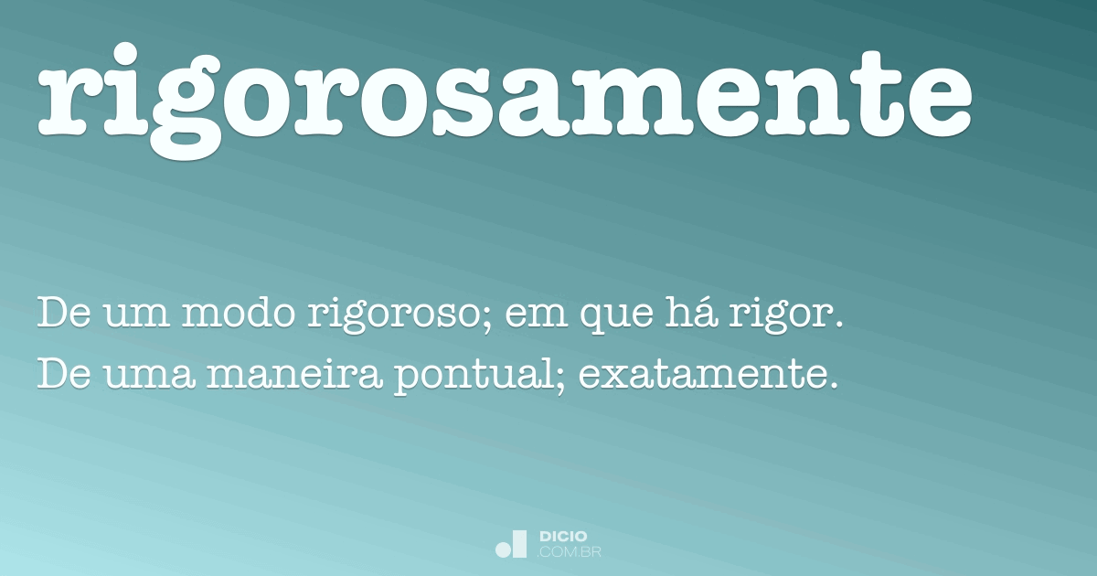 Rigorosamente - Dicio, Dicionário Online de Português