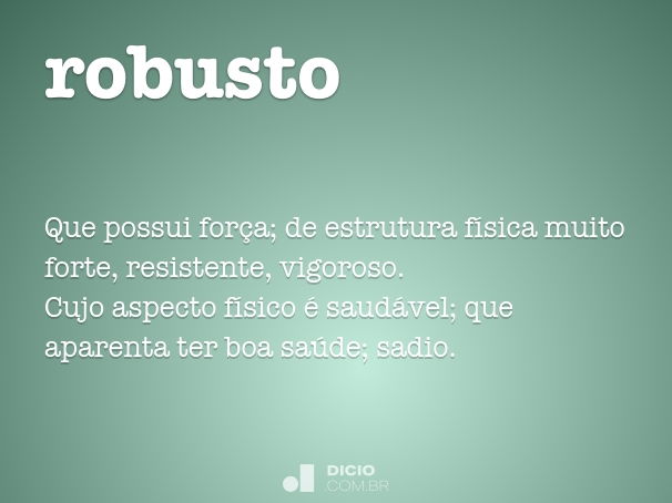 Robusto - Dicio, Dicionário Online de Português