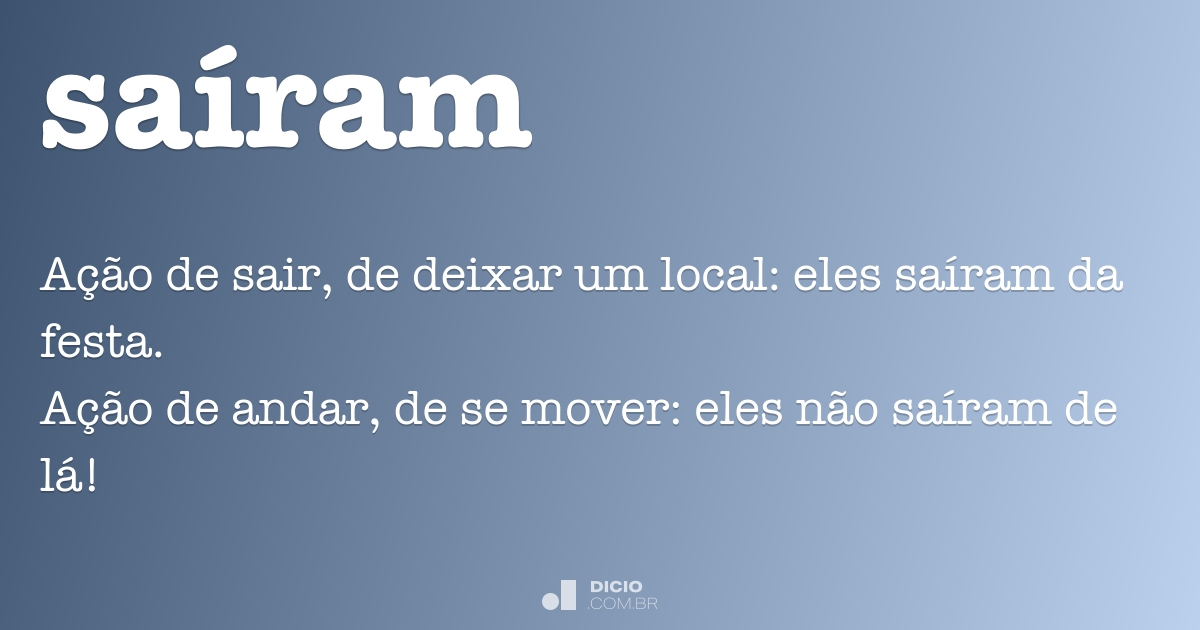 Saiam Saíram - Dicio, Dicionário Online de Português