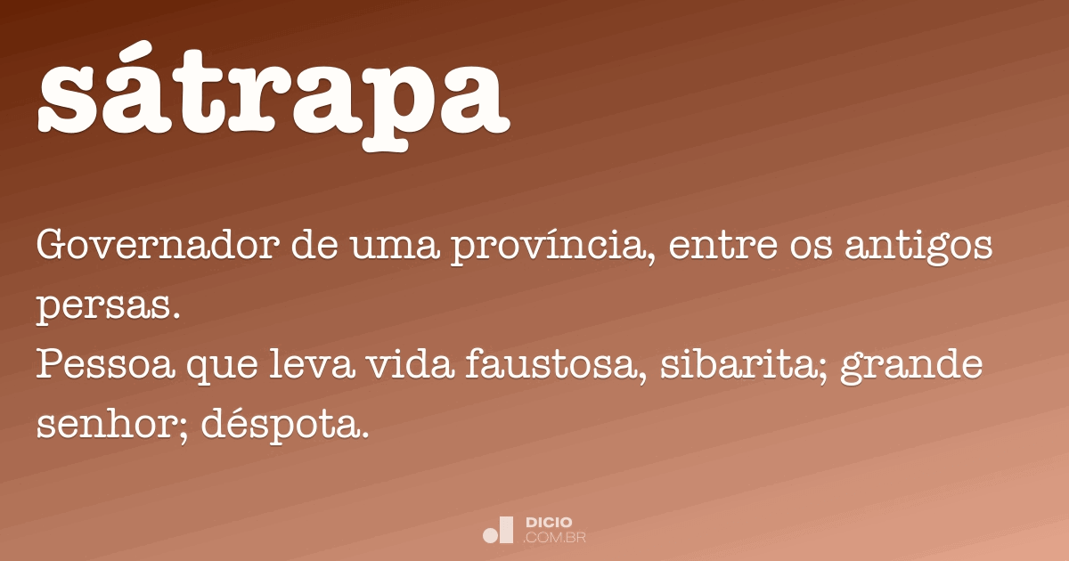 Sátrapa Dicio, Dicionário Online de Português Sátrapa Dicio, Dicionário Online de Português