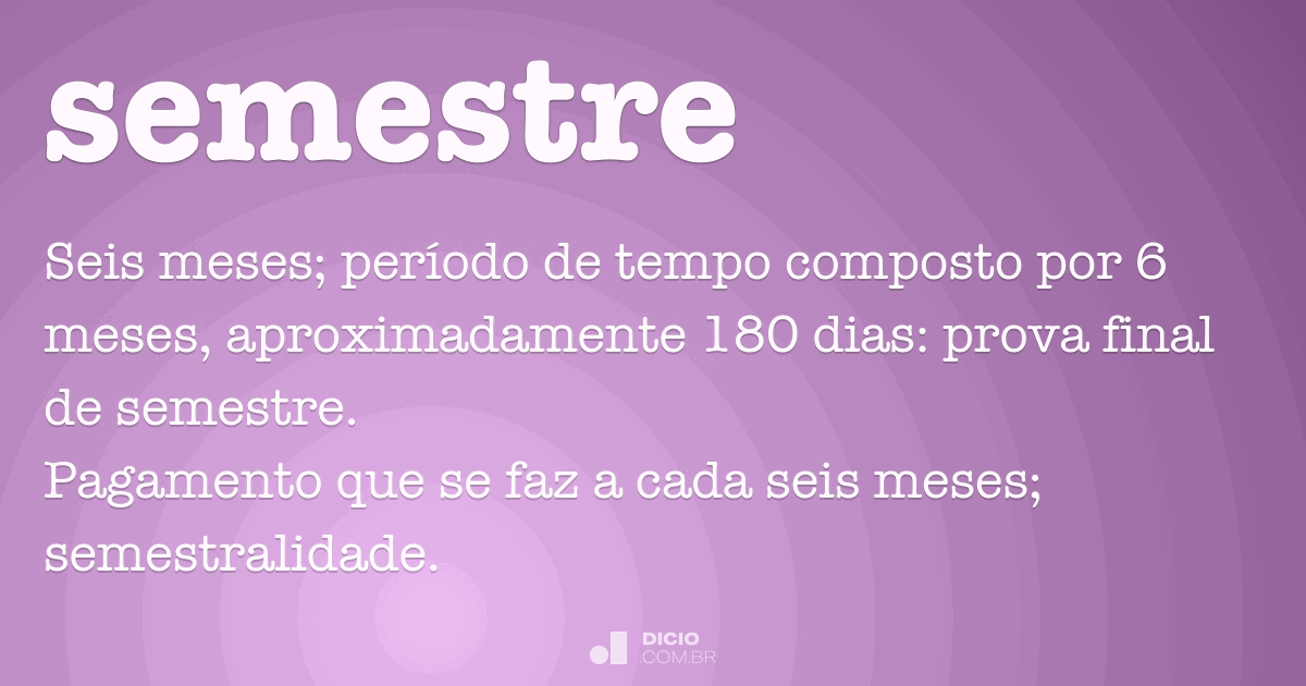 Semestre - Dicio, DicionÃ¡rio Online de PortuguÃªs