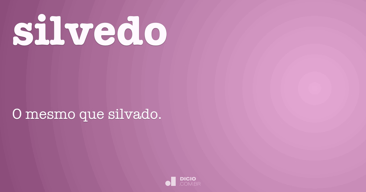 Silvedo - Dicio, Dicionário Online de Português