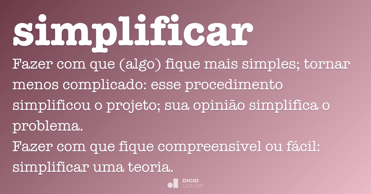 simplificar  Dicionário Infopédia da Língua Portuguesa