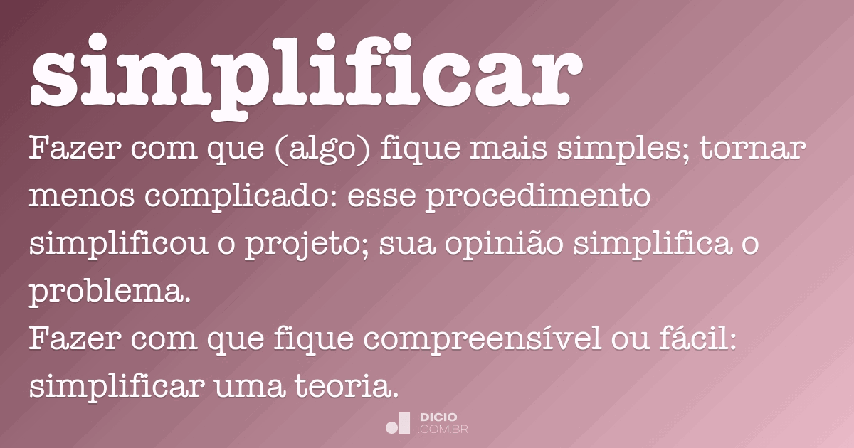 Definição de simplificando – Meu Dicionário