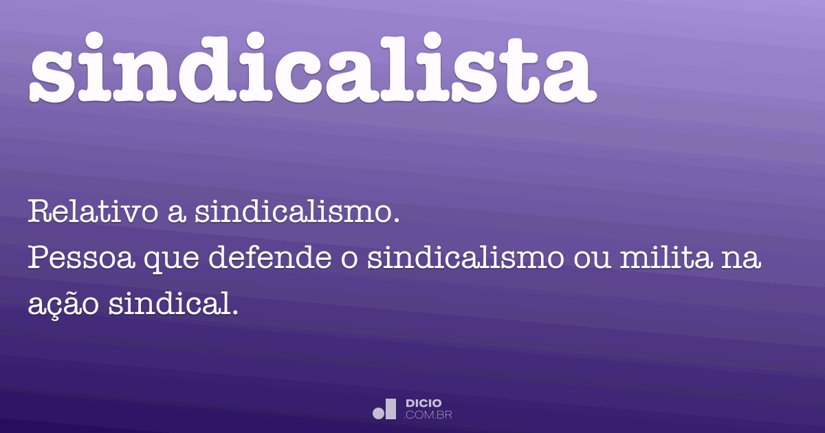 Sindicalista Dicio, Dicionário Online de Português Sindicalista Dicio, Dicionário Online de Português