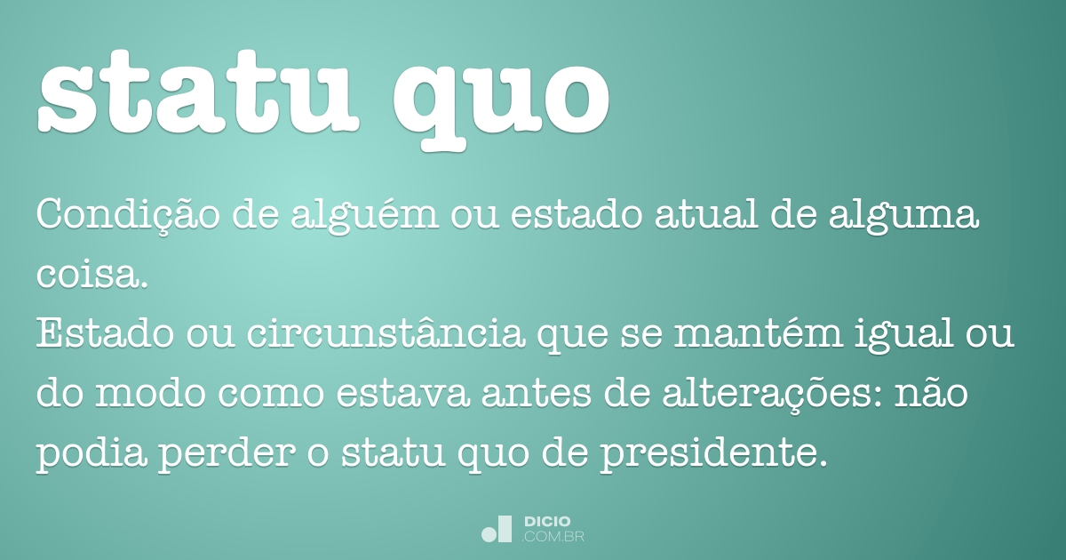 Statu Quo Dicio Dicionario Online De Portugues