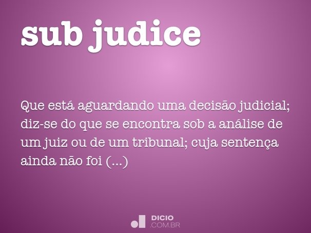 Sub judice - Dicio, Dicionário Online de Português