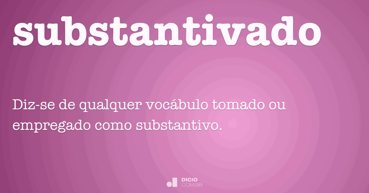 Substantivado Dicio, Dicionário Online de Português