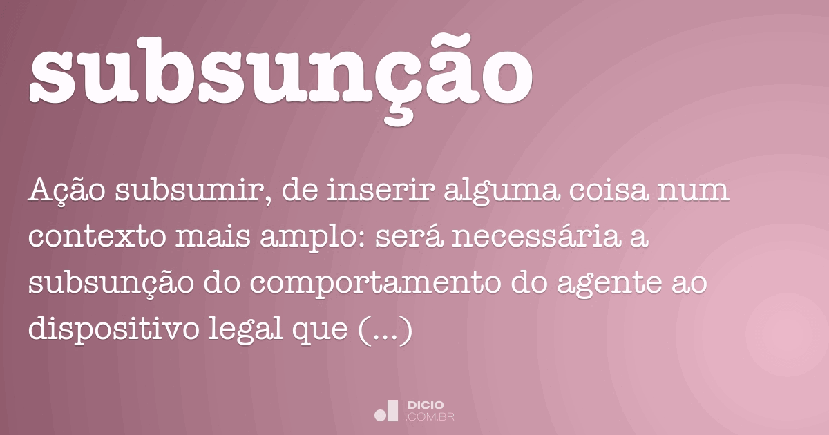 Subsunção Dicio, Dicionário Online de Português Subsunção Dicio, Dicionário Online de Português