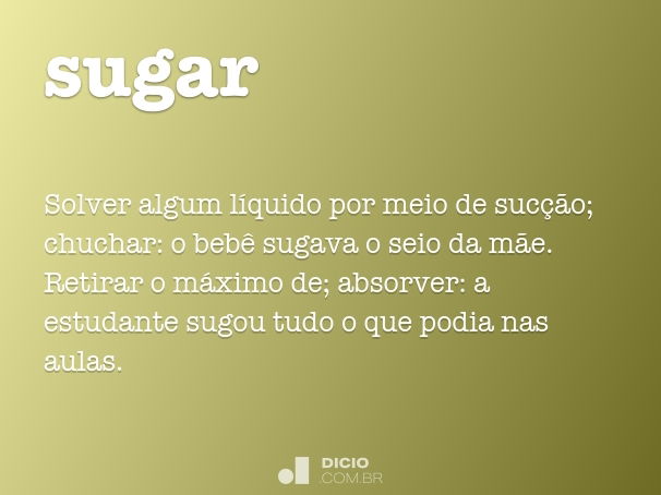 Sugar - Dicio, Dicionário Online de Português