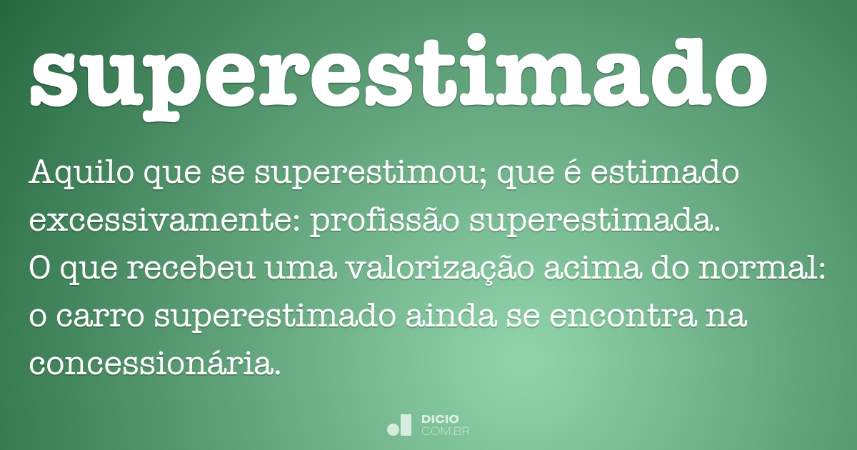 Superestimado - Dicio, Dicionário Online de Português