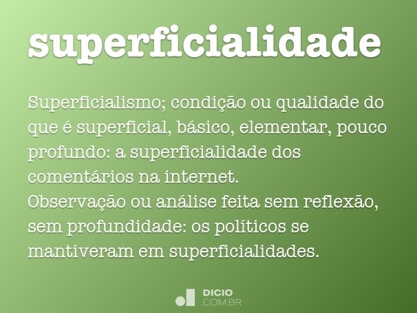 Superficialidade - Dicio, Dicionário Online de Português