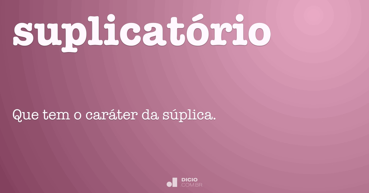 Suplicatório Dicio, Dicionário Online de Português