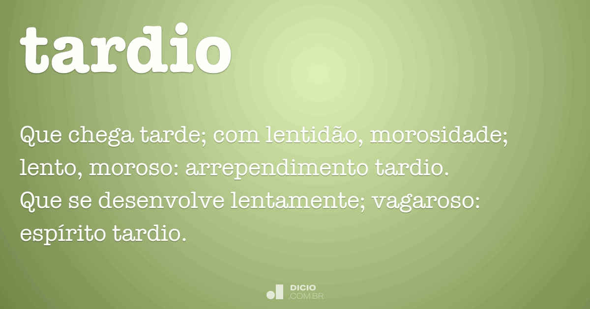 Tardio - Dicio, Dicionário Online de Português