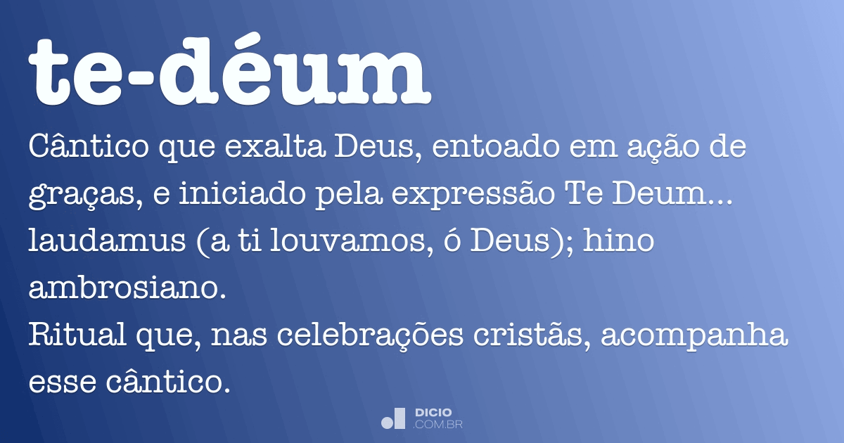 Tedéum Dicio, Dicionário Online de Português Tedéum Dicio, Dicionário Online de Português