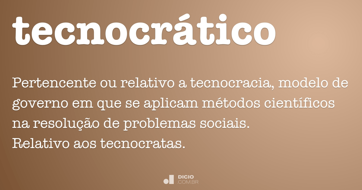 Tecnocrático - Dicio, Dicionário Online de Português