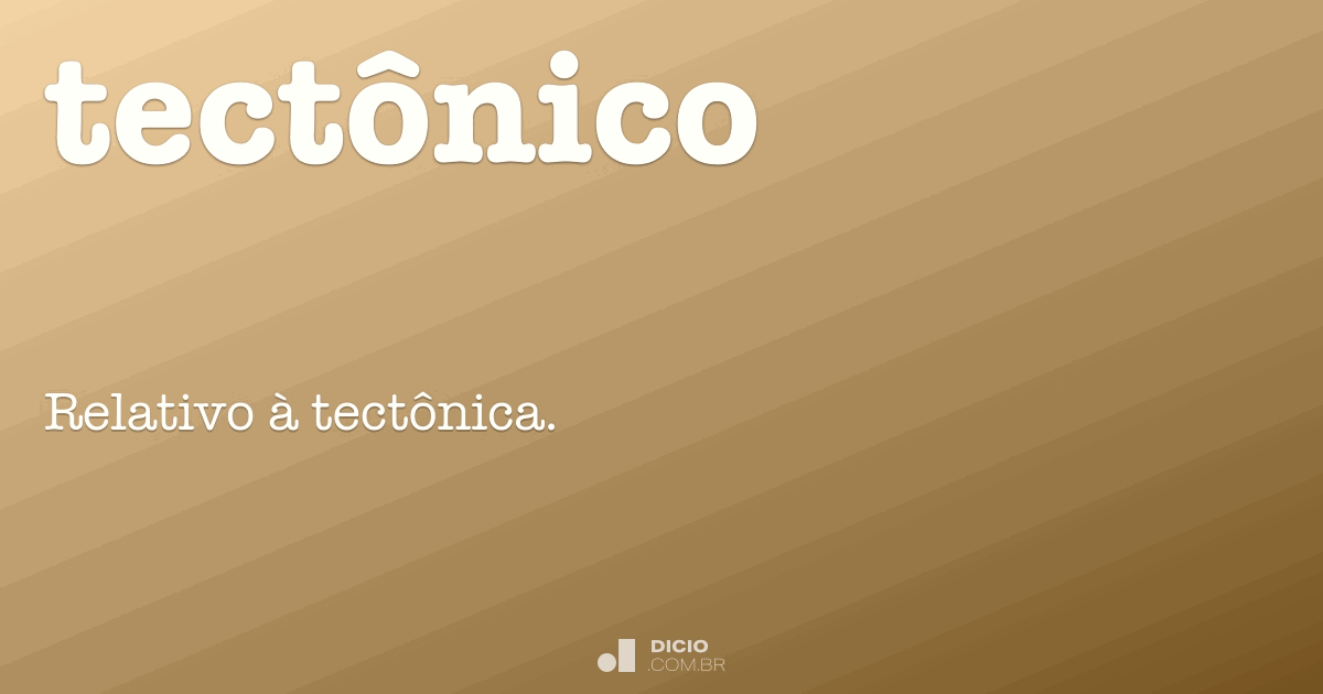 Tectônico - Dicio, Dicionário Online de Português