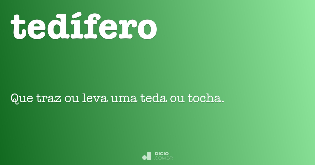 Tedífero - Dicio, Dicionário Online de Português