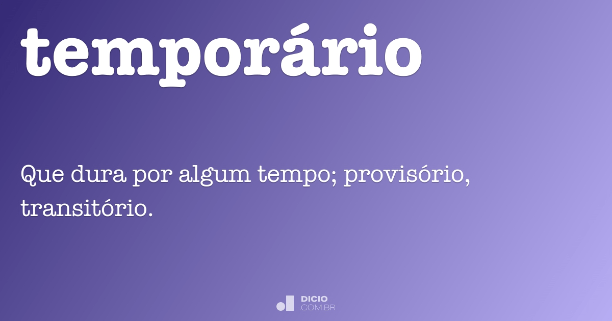 temporário  Dicionário Infopédia da Língua Portuguesa