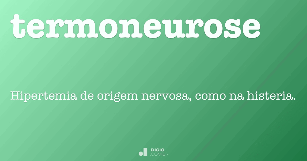 Termoneurose Dicio, Dicionário Online de Português