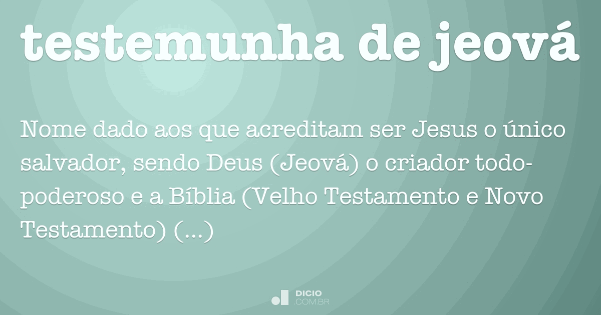 Testemunha de jeová Dicio, Dicionário Online de Português Testemunha de jeová Dicio, Dicionário Online de Português