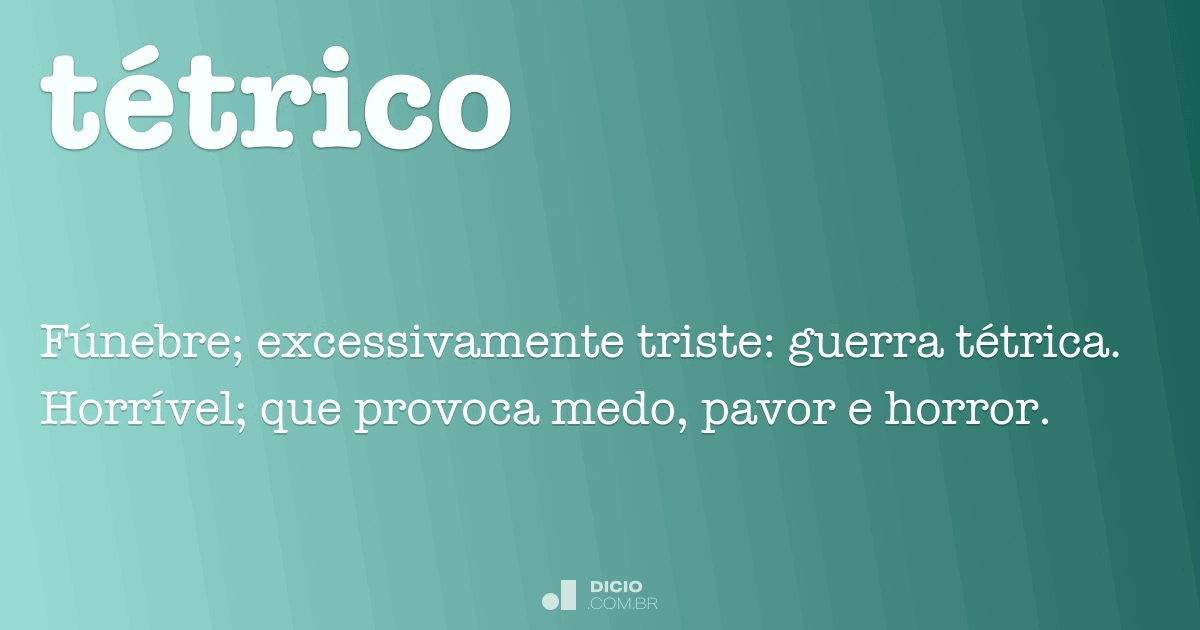 Tétrico - Dicio, Dicionário Online de Português