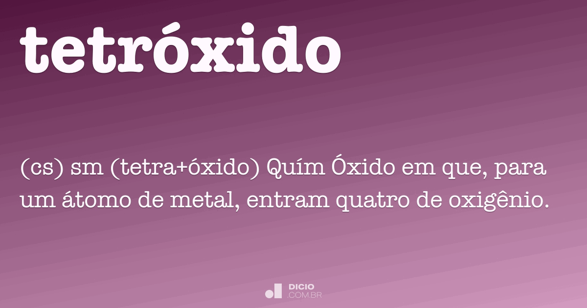 Tetróxido Dicio, Dicionário Online de Português
