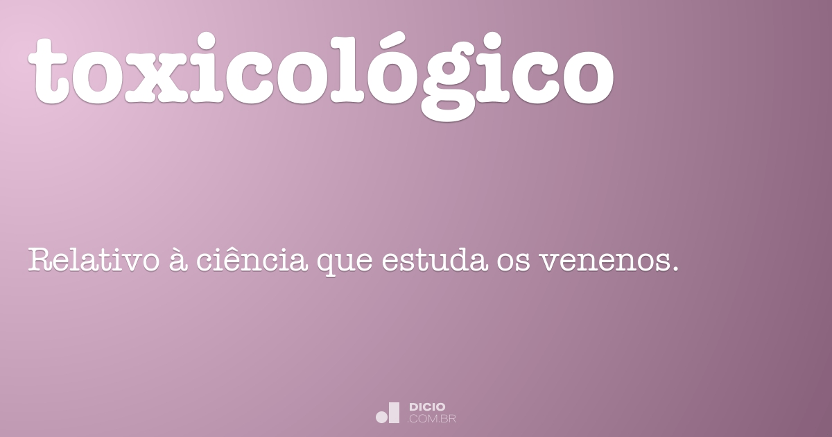 toxicologia  Dicionário Infopédia da Língua Portuguesa