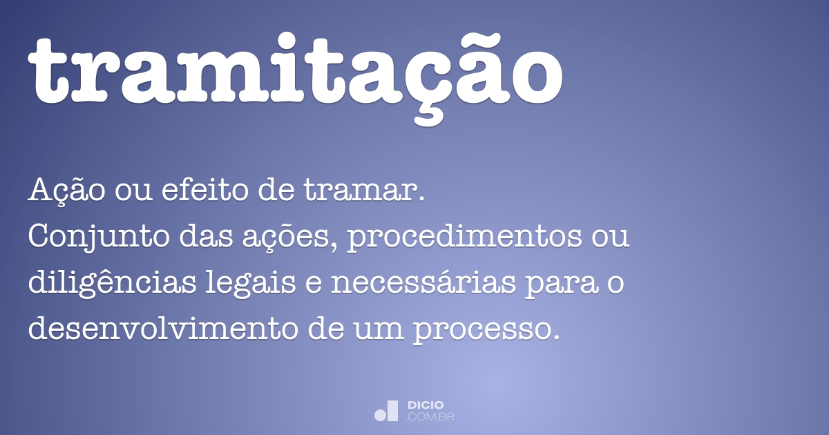 Tramitação - Dicio, Dicionário Online de Português