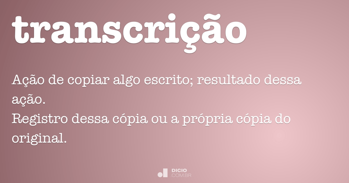 Transcrição - Dicio, Dicionário Online de Português