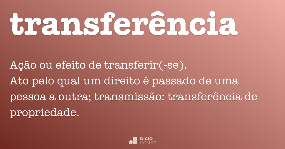 Transferência - Dicionário Online de Português