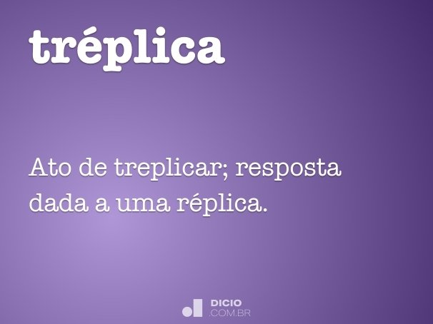 Tréplica - Dicio, Dicionário Online de Português