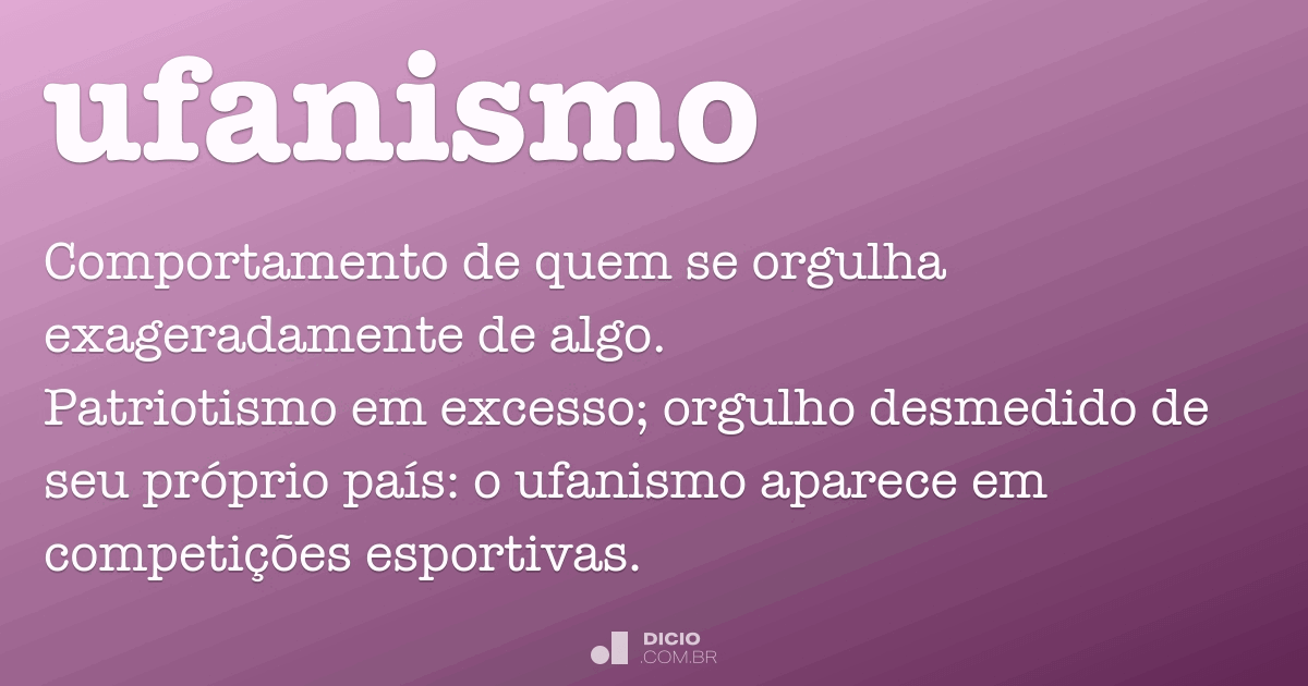 Ufanismo - Dicio, DicionÃ¡rio Online de PortuguÃªs