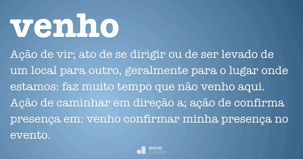 Venho  Dicio, Dicionário Online de Português
